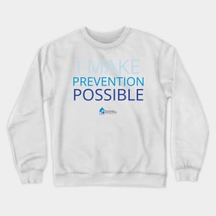 I MAKE PREVENTION POSSIBLE Crewneck Sweatshirt